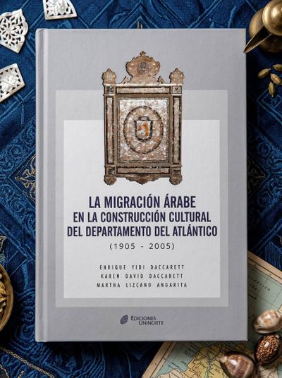 Portada del libro LA MIGRACIÓN ÁRABE EN LA CONSTRUCCIÓN CULTURAL DEL DEPARTAMENTO DEL ATLÁNTICO